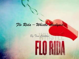 Flo Rida – Whistle Analysis

        By Tom Carlton
 