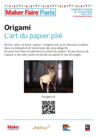 Origami
L’art du papier plié
De Oru -plier- et Kami -papier-, l’origami est un art des plus simples
dans sa réalisation et néanmoins des plus élégants.
On peut tout faire simplement en pliant du papier ! Et pas besoin de
ciseaux ni de colle, juste une feuille de papier et vos dix doigts.
florigami.fr
l’incubateur
 