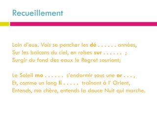 Recueillement


Loin d’eux. Vois se pencher les dé . . . . . . années,
Sur les balcons du ciel, en robes sur . . . . . . ;
Surgir du fond des eaux le Regret souriant;

Le Soleil mo . . . . . . s’endormir sous une ar . . . ,
Et, comme un long li . . . . . traînant à l’ Orient,
Entends, ma chère, entends la douce Nuit qui marche.
MAL
 