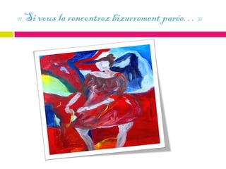 « Si vous la rencontrez bizarrement parée… »
 