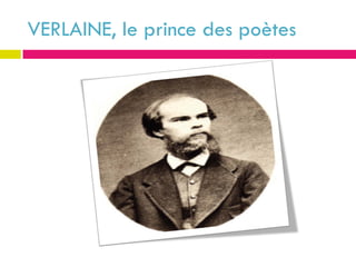 VERLAINE, le prince des poètes
 