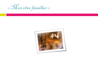 « Mon rêve familier »
 