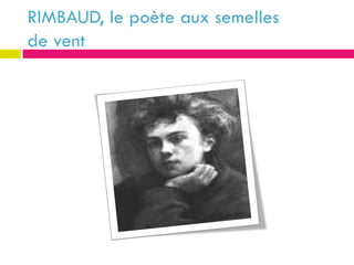 RIMBAUD, le poète aux semelles
de vent
 