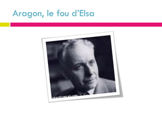 Aragon, le fou d’Elsa
 