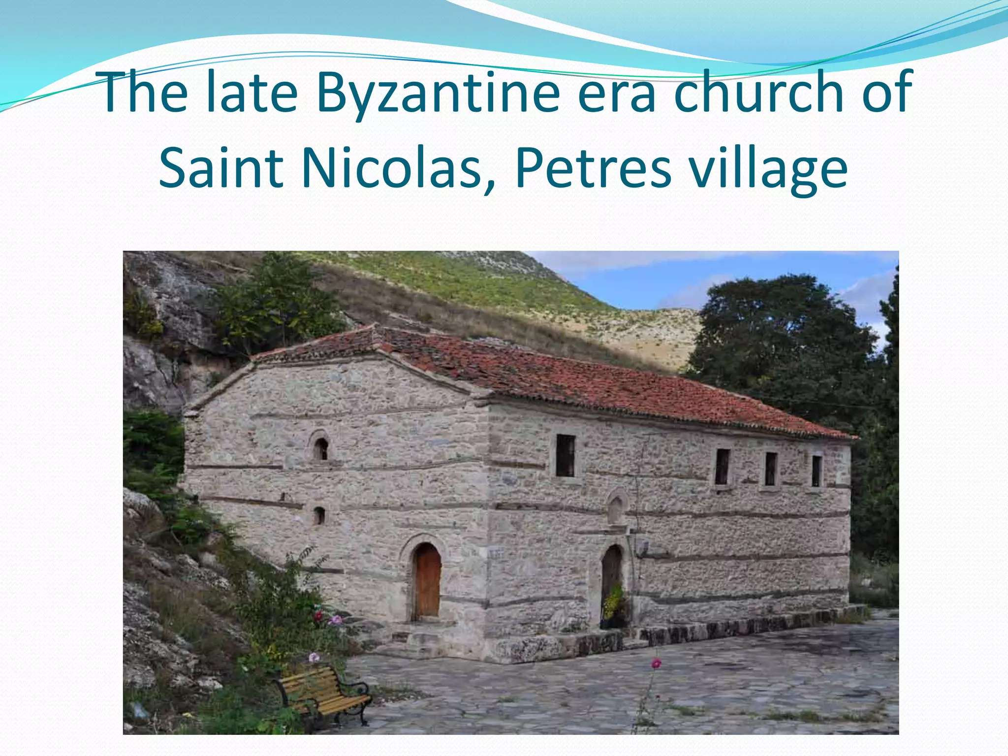The late Byzantine era church of
Saint Nicolas, Petres village