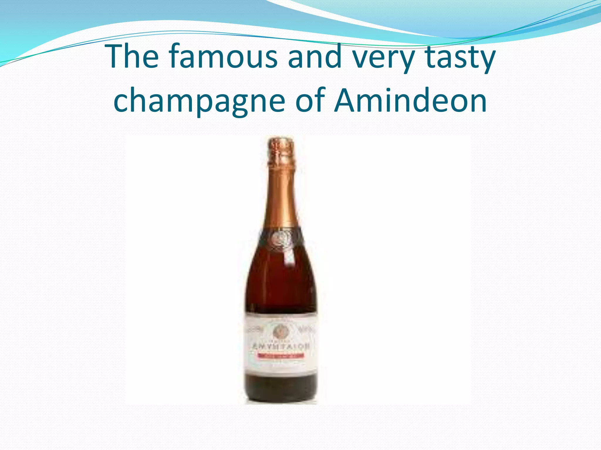 The famous and very tasty
champagne of Amindeon