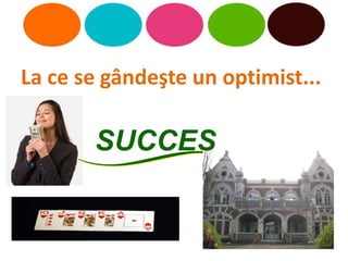 La ce se gândeşte un optimist...
 