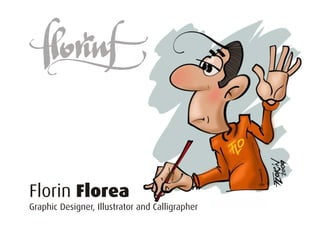Florin Florea
Graphic Designer, Illustrator and Calligrapher
 