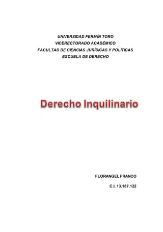 UNIVERSIDAD FERMÍN TORO
VICERECTORADO ACADÉMICO
FACULTAD DE CIENCIAS JURÍDICAS Y POLÍTICAS
ESCUELA DE DERECHO
FLORANGEL FRANCO
C.I. 13.187.122
 