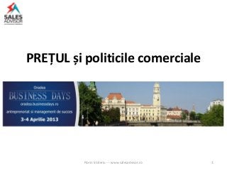 PREȚUL și politicile comerciale




          Florin Stoleriu - - www.salesadvisor.ro   1
 