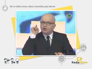 Até no velório temos vídeos transmitido pela internet




                                                        	
  
 