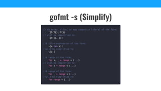 gofmt -s (Simplify)
 