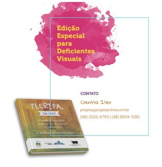 Edição
Especial
para
Deﬁcientes
Visuais
projeta@projetaonline.com.br
(48) 3025-6793 | (48) 8834-1595
CONTATO
Clarissa Iser
 