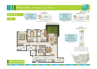Planta 4 qtos. – Ed. Gérbera, Lótus e Bromelia
Pavto. Térreo
1 Suíte
Área Priv:.
83,69m²
Ed. Gerbera
Apto: 107 e 108
Área Priv:.
83,69m²
Ed. Lotus
Apto: 101, 102,
109 e 110
Área Priv:.
83,69m²
Ed. Bromélia
Apto: 101, 102,
109 e 110
 