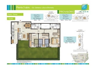 Planta 3 qtos. – Ed. Gérbera, Lótus e Bromelia
Pavto. Térreo
1 Suíte
Área Priv:.
62,85m²
Ed. Lotus
Apto: 103 e 108
Área Priv:.
62,85m²
Ed. Gerbera
Apto: 106
Área Priv:.
62,85m²
Ed. Bromélia
Apto: 103 e 108
 