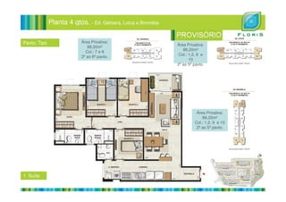 Planta 4 qtos. - Ed. Gérbera, Lotus e Bromélia
Área Privativa:
88,20m²
Col.: 1,2, 9 e
10
2º ao 5º pavto.
Área Privativa:
88,20m²
Col.: 7 e 8
2º ao 6º pavto.
Pavto. Tipo
Área Privativa:
88,20m²
Col.: 1,2, 9 e 10
2º ao 5º pavto.
1 Suíte
 