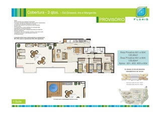 Cobertura - 3 qtos. – Ed.Girassol, Iris e Margarida
Área Privativa 601 e 604:
130,89m²
1 Suíte
Área Privativa 601 e 604:
129,83m²
Aptos: 601, 602, 603 e 604
 