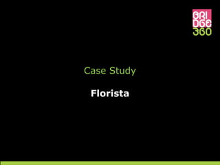 Case Study

 Florista
 