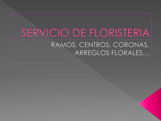 SERVICIO DE FLORISTERIA RAMOS, CENTROS, CORONAS, ARREGLOS FLORALES… 