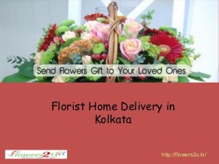 Florist Home Delivery in 
Kolkata 
http://flowers2u.in/ 
 