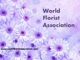 www.worldfloristassociation.com
World
Florist
Association
 