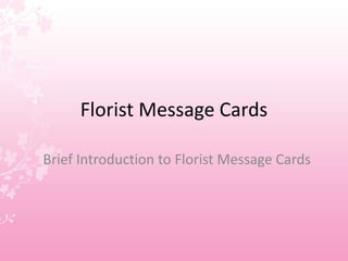 Florist Message Cards
Brief Introduction to Florist Message Cards
 