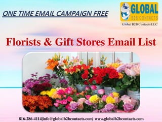 GlobalB2B Contacts LLC
816-286-4114|info@globalb2bcontacts.com| www.globalb2bcontacts.com
Florists & Gift Stores Email List
 