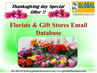 Global B2B Contacts LLC
816-286-4114|info@globalb2bcontacts.com| www.globalb2bcontacts.com
Florists & Gift Stores Email
Database
 