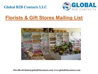 Florists & Gift Stores Mailing List
Global B2B Contacts LLC
816-286-4114|info@globalb2bcontacts.com| www.globalb2bcontacts.com
 