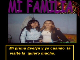 Mi prima Evelyn y yo cuando  la visite la  quiero mucho. MI FAMILIA 