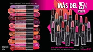 DESCUENTODESCUENTO
25%25%L15090
Soft
Lilac
L10793
Sparkling
Pink
L16921
Runaway
Love
L10835
Chic
Burgundy
L10825
Peach
Smoothie
L10833
Deep
Aubergine
L10828
Backstage
L16918
Elegant
Pink
L10834
Golden
Terracotta
L10829
Coral
Champagne
L10830
Pink
Crimson
L10826
Fashion
Week
Gloss para Labios
de Larga Duración
4.5 ml
$135
Labial de Larga Duración
4.2 g
De $159
A SOLO $115
L10791
Deep
Lilac
L10786
Pastel
Beige
L13831
Sparkling
Lilac
L10776
Satin
Red
L13833
Luxurious
Gold
L10781
Passionate
Ruby
L10782
Madame
Pink
L10784
Breathtaking
Apricot
L10788
Hot
Red
L10787
Saturated
Beige
L10775
Saturated
Fuchsia
L13832
Glittery
Rose
L13830
Purple
Dusk
L10785
Glam
Cherry
L10783
Perfect
Red
L12771
Creamy
Pink
ULTRA LARGA DURACIÓN, GRAN AHORRO
Efecto brillo duradero / Hidrata los labios / Textura ligera
Suaviza los labios / Tonos espectaculares / Color por horas
MÁS DELMÁS DEL
 