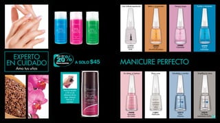17
L30001
Aceite de
Omega
L30301
Rosa
Canina
L08639
Complejo
de Orquídea
L14240
Secador de Esmalte en Spray
150 ml
De $119
A SOLO $95
Quita Esmalte 125 ml
De $59
A SOLO $45
Elimina
manchas
Humecta e
incrementa la
elasticidad
Color brillante espectacular Bellas y recuperadas Siempre largas Fuertes y resistentesElimina los
tonos más
oscuros
L12753
Máximo
Brillo
L06000
Unisex
¡No Más Mordidas!
L09000
Crecimiento
L05000
Calcio
Endurecedor
L96000
Removedor
de Cutícula
L14051
Matificante
L23512
Extra
Vitamina
L23510
3 en1Base,
tratamiento y brillo
Tratamiento para Uñas
11 ml
De $69
A SOLO $59
Rocía el secador
a 30 cm de
distancia de tus
uñas. ¡Estarán
listas en 3
minutos!
EXPERTO
Ama tus uñas
EN CUIDADO MANICURE PERFECTO
Sin dañar, ni lastimar Efecto mate Saludables y nutridas Simplifica la rutina
 
