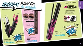 2120
REVOLUCIONA TU ESTILO
DOMINA TUS PESTAÑAS
BOOM! DESAFÍA CON
Mascara para Pestañas
Revolution 8 ml Negra
De $219
A SOLO $175
L18127
Mascara para Pestañas Wild
11ml Negra
De $199
A SOLO $169
Su cepillo con forma de
ADN ayuda a rizar las
pestañas más rebeldes
DESPUÉSANTES
L14050
Mascara para Pestañas
Rotating Volumen 8 ml Negra
De $399
A SOLO $229
BATERÍA INCLUÍDA
¡OLVÍDATE DEL RIZADOR!
Cepillo giratorio para:
• Volumen espectacular
• Curva impactante
• Longitud en exceso
OJOS
20%
d
escuento
L18952
Volumen
L18953
Longitud
15%
d
escuento
!
40%
m
ás del
d
escuento
 