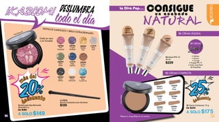 BB Cream FPS 15
40 ml
$229
BB CREAM
• Hidrata
• Ilumina
• Corrige
• Protege FPS 15
• Actúa como Base
de Maquillaje
NATURAL
u n a c a b a d o
CONSIGUE
26 27
KABOOM!
! DESLUMBRA
DESTELLOS LUMINOSOS Y BRILLO EXTRAORDINARIO
Pink Diamond
L08387
Blue
Crystal Ice
L14578
Deep
Saphire
L08385
Crystal
Amethyst
L08383
White
Diamond
L08386
Pink
Diamond
L08384
Black
Glitters
L14579
Silver
Leaf
L08389
Olive
Glam
L08388
Golden
Eyes
L08390
Golden
Brown
Sombra para Ojos Diamonds
Terracotta 5 g
De $189
A SOLO $149
L17373
Brocha Cuadrada para Sombras
$139
26
BB Cream Compacta 12 g
De $235
A SOLO $175
La Diva Pop...
BB CREAM COMPACTA
BB CREAM LÍQUIDA
Retoca tu maquillaje en el camino
Úsala en seco
o en húmedo
todoeldia L17936
Light
Medium
L17935
Light
ClassicBeige
20%
m
ás del
d
escuento
ROSTRO
L17937
Dark
Medium
25%
d
escuento
L23267
Nude
Ivory
L23268
Beige
L23269
Natural
Beige
L23270
Soft
Beige
L23271
Medium
L23266
Classic
Beige
 