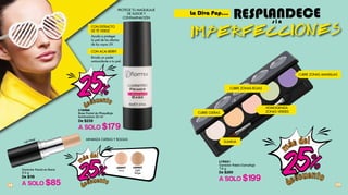 PROTEGE TU MAQUILLAJE
DE SUDOR Y
CONTAMINACIÓN
MINIMIZA OJERAS Y BOLSAS
L16466
Base Facial de Maquillaje
Iluminadora 30 ml
De $239
A SOLO $179
CON EXTRACTO
DE TÉ VERDE
CON ACAI BERRY
Ayuda a proteger
la piel de los efectos
de los rayos UV.
Brinda un poder
antioxidante a tu piel.
Corrector Facial en Barra
5.3 g
De $119
A SOLO $85
La Diva Pop...
L19551
Corrector Paleta Camuflaje
7.5 g
De $269
A SOLO $199
IMPERFECCIONES
s i n
RESPLANDECE
28 29
ILUMINA
CUBRE OJERAS
HOMOGENIZA
ZONAS VERDES
CUBRE ZONAS AMARILLAS
CUBRE ZONAS ROJAS
Light Beige
L00897
Ivory
L00902
Light
Beige
25%
m
ás del
d
escuento
25%
m
ás del
d
escuento
25%
d
escuento
 