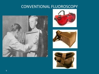 CONVENTIONAL FLUOROSCOPY

9

 