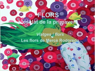 FLORS
L’esclat de la primavera
Viatges i flors
Les flors de Mercè Rodoreda
Il.lustració de Limeunhee
 