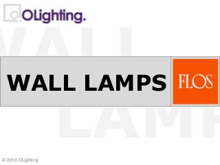 LAMP
WALL
© 2010 OLighting
WALL LAMPS
 