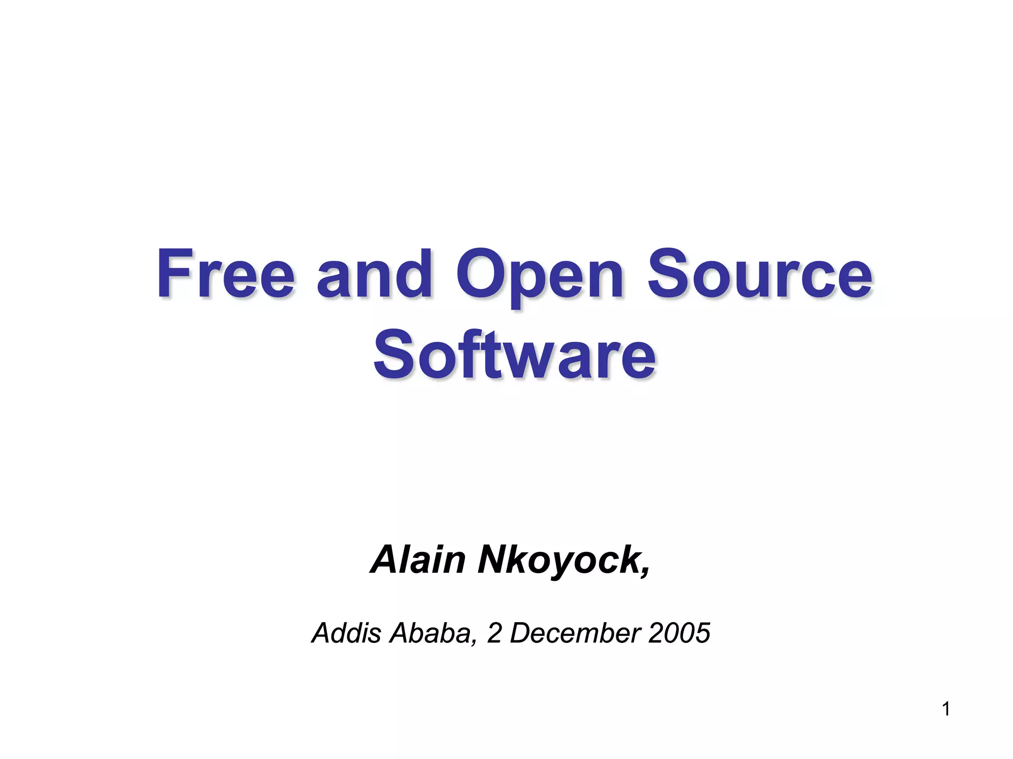 Free and Open Source
      Software

        Alain Nkoyock,
    Addis Ababa, 2 December 2005

                                   1
 