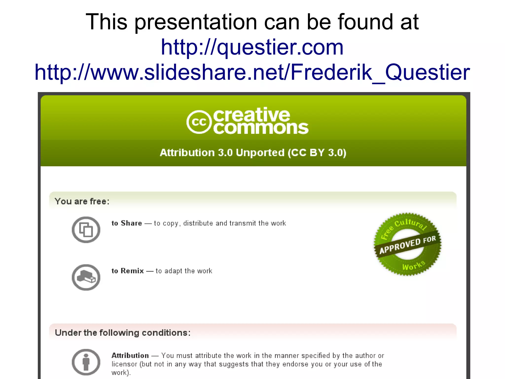 This presentation can be found at
http://questier.com
http://www.slideshare.net/Frederik_Questier
 