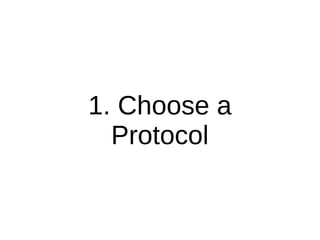 1. Choose a
Protocol
 