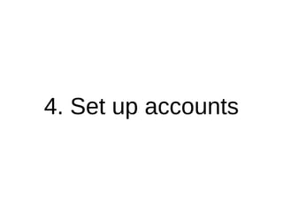 4. Set up accounts
 