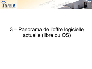 3 – Panorama de l'offre logicielle
actuelle (libre ou OS)

 