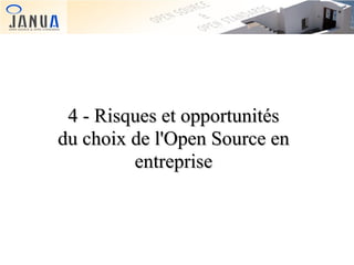 4 - Risques et opportunités
du choix de l'Open Source en
entreprise

 