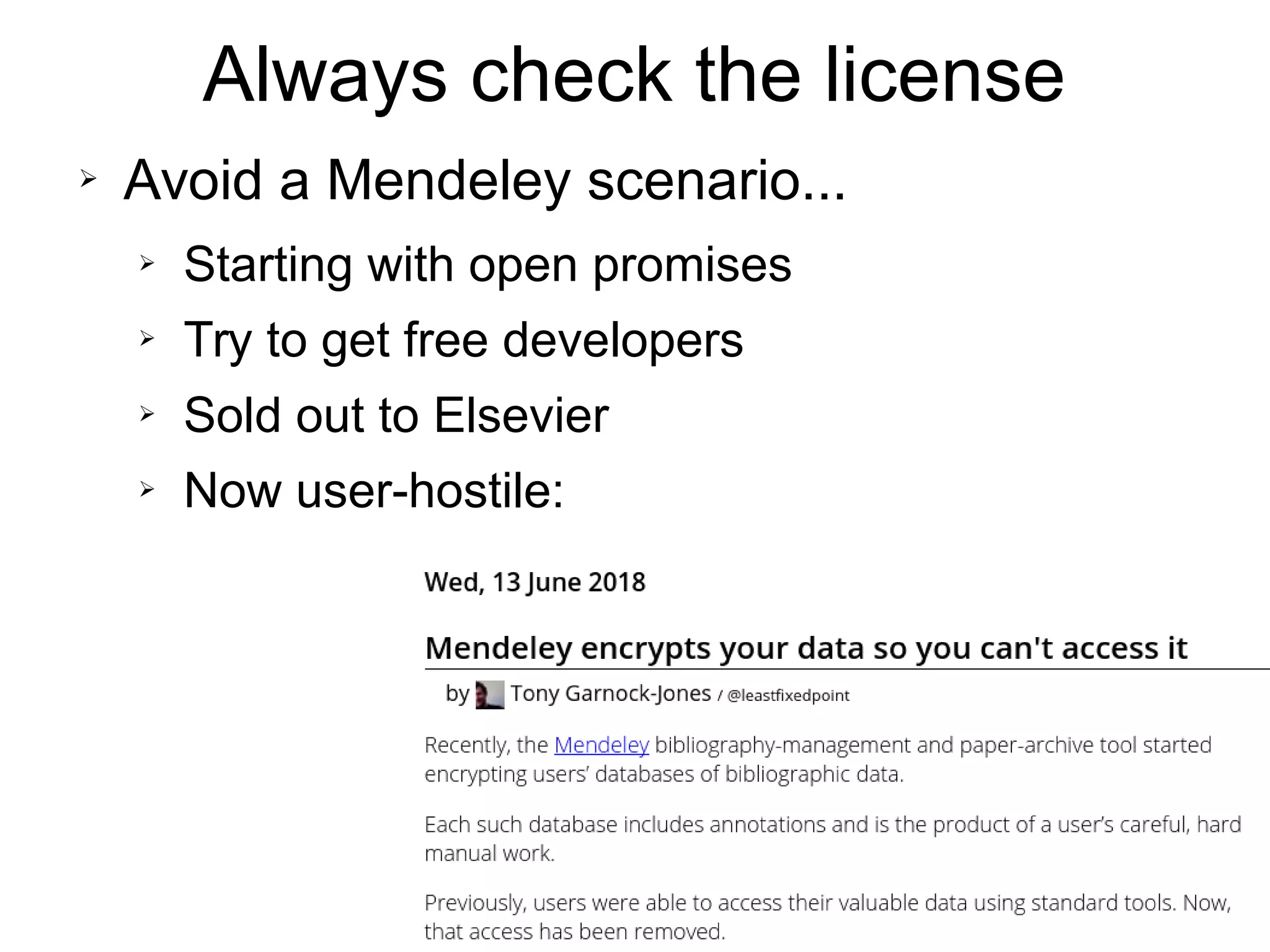 Always check the license
➢ Avoid a Mendeley scenario...
➢ Starting with open promises
➢ Try to get free developers
➢ Sold out to Elsevier
➢ Now user-hostile:
 