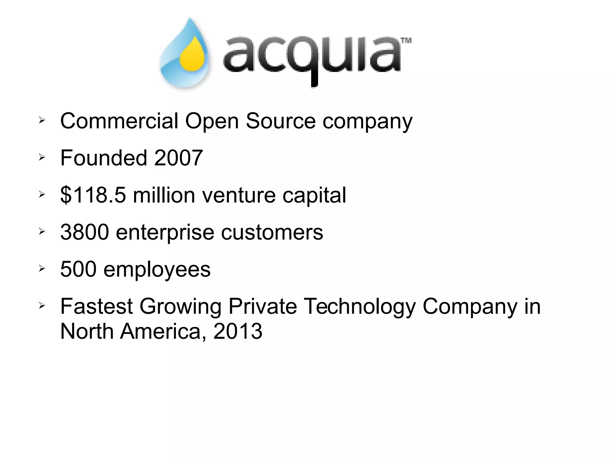 ➢ Commercial Open Source company
➢ Founded 2007
➢ $118.5 million venture capital
➢ 3800 enterprise customers
➢ 500 employees
➢ Fastest Growing Private Technology Company in
North America, 2013
 