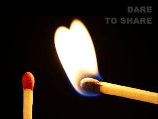 79
DAREDARE
TO SHARETO SHARE
 