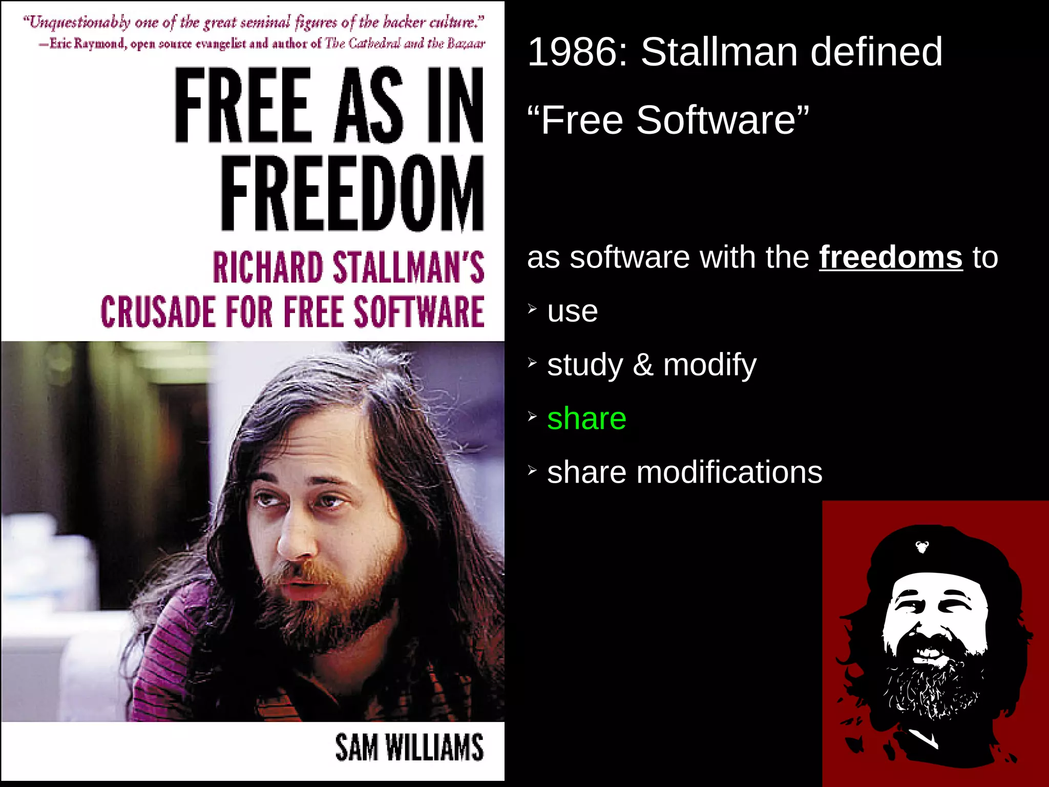 18
1986: Stallman defined
“Free Software”
as software with the freedoms to
➢
use
➢
study & modify
➢
share
➢
share modifications
 