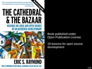 110
Book published under
Open Publication License
19 lessons for open source
development
 