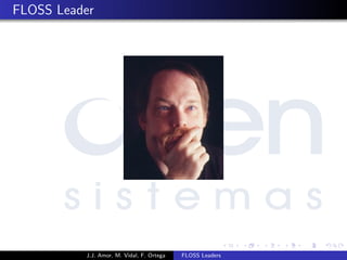 FLOSS Leader
J.J. Amor, M. Vidal, F. Ortega FLOSS Leaders
 